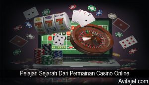 Pelajari Sejarah Dari Permainan Casino Online