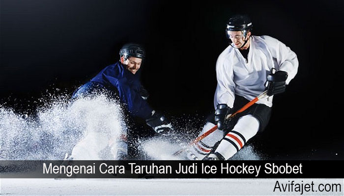 Mengenai Cara Taruhan Judi Ice Hockey Sbobet