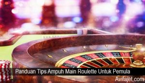 Panduan Tips Ampuh Main Roulette Untuk Pemula