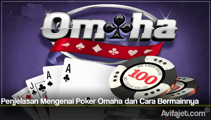 Penjelasan Mengenai Poker Omaha dan Cara Bermainnya