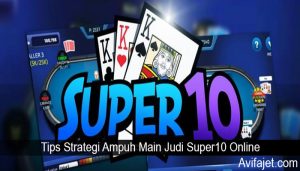Tips Strategi Ampuh Main Judi Super10 Online
