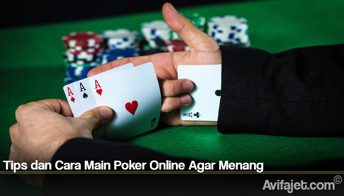 Tips dan Cara Main Poker Online Agar Menang